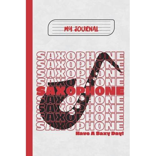 Have A Saxy Day! Saxophone Journal Notebook - 120 Pages Journal Lined: Great Gift For Any Saxophone Player!