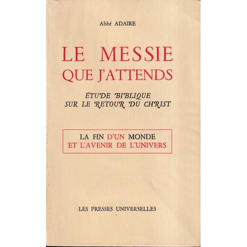 "Le Messie Que J'attends - Étude Biblique Sur Le Retour Du Christ", Abbé Maurice Adaire, Les Presses Universelles, 1970