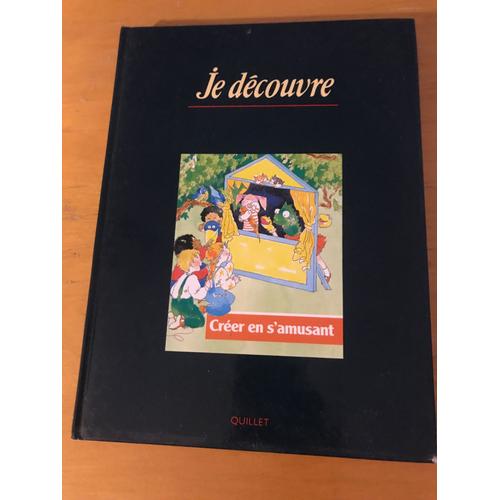 Je Découvre - Volume 8 - Créer En S’Amusant - Quillet