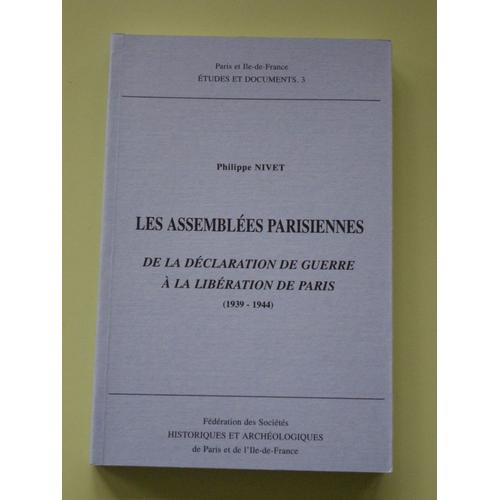Philippe Nivet, Les Assemblées Parisiennes. De La Déclaration De Guerre À La Libération De Paris (1939-1944)