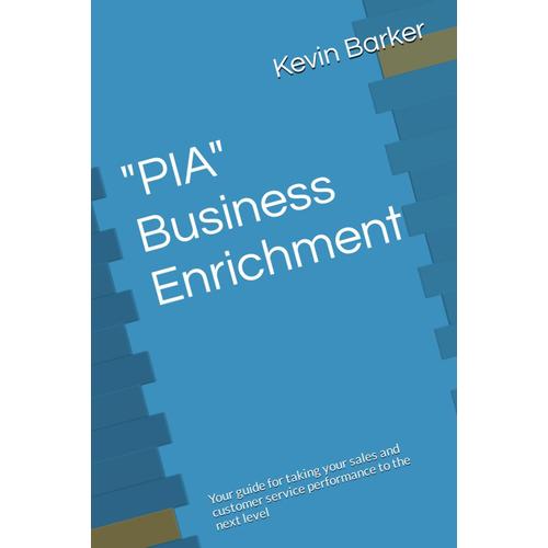 "Pia" Business Enrichment: Your Guide For Taking Your Sales And Customer Service Performance To The Next Level