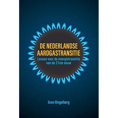 De Nederlandse Aardgastransitie: Lessen Voor De Energietransitie Van De 21ste Eeuw