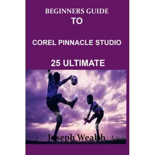 Beginners Guide To Corel Pinnacle Studio 25 Ultimate