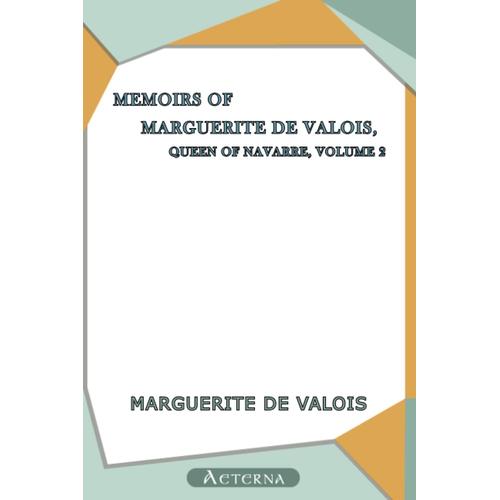 Memoirs Of Marguerite De Valois, Queen Of Navarre Volume 2