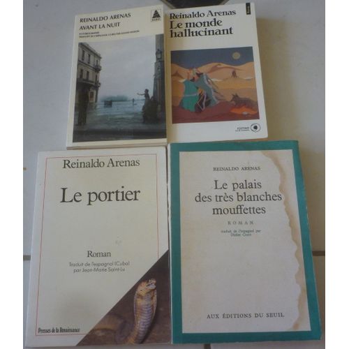 Reinaldo Arenas, Trois Romans De Cuba : Le Palais Des Très Blanches Mouffettes + Le Portier + Le Monde Hallucinant + Avant La Nuit (Autobiographie)