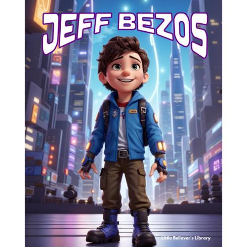 Jeff Bezos - Children's Story Book: Incredible Biography Of An American Entrepreneur And Founder Of Amazon. Animated With Illustrations To Inspire Kids.