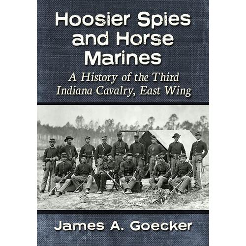 Hoosier Spies And Horse Marines: A History Of The Third Indiana Cavalry, East Wing