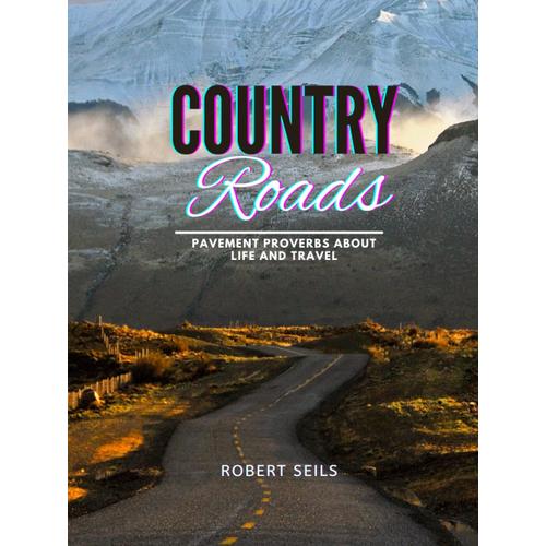 Country Roads : Pavement Proverbs About Life And Travel: Scenic Photography Collection: Coffee Table Style