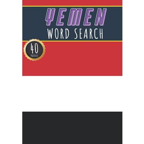 Yemen Word Search: 40 Fun Puzzles With Words Scramble For Adults, Kids And Seniors | More Than 300 Yemenis Words And Vocabulary On Cities, Famous ... Culture Of Country, History And Heritage.