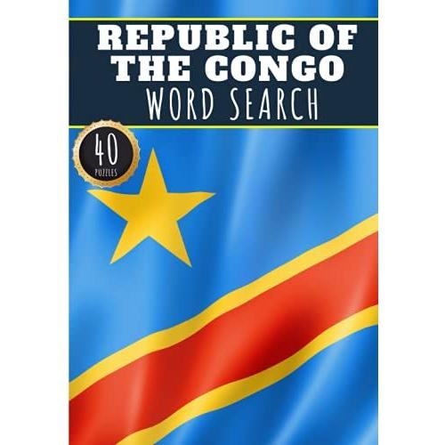 Republic Of The Congo Word Search: 40 Fun Puzzles With Words Scramble For Adults, Kids And Seniors | More Than 300 Congolese Words And Vocabulary On ... Terms, Culture And History Of Country