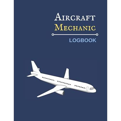 Aircraft Mechanic Logbook: Pilot Logbook / Amt Technician Log Book For Airplane And Helicopter Repairs And Maintenance / 120 Pages / 8.5x11 Inches (Planner Journal & Diary)