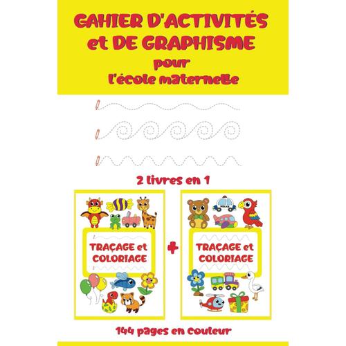 Cahier D'activités Et De Graphisme Pour L'école Maternelle. Livre En Couleur: Apprentissage Au Tracé Des Lignes Et Des Formes Pour Enfants 3-6 Ans, 144 Pages.