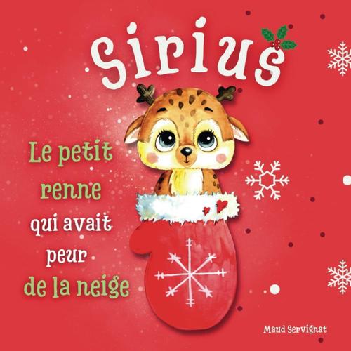 Sirius, Le Petit Renne Qui Avait Peur De La Neige: Un Conte De Noël Tendre À Lire En Attendant Le Père Noël (Pour Enfants De 3 Ans À 7 Ans)