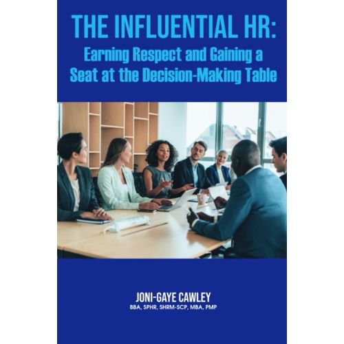 The Influential Hr: Earning Respect And Gaining A Seat At The Decision-Making Table