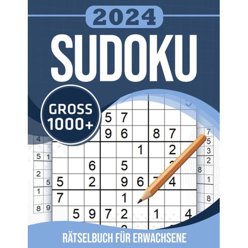 2024 Big 1000+ Sudoku Rätselbuch Für Erwachsene: Über 1000 Sudoku-Rätsel Von Mittlerem Bis Schwerem Schwierigkeitsgrad Für Erwachsene Und Senioren Mit Allen Antworten