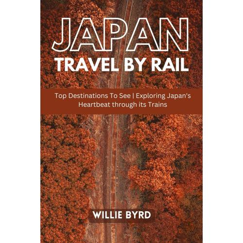 Japan Travel By Rail: Top Destinations To See | Exploring Japan's Heartbeat Through Its Trains