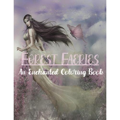 Forest Faeries: An Enchanted Coloring Book: Magical Woodland Nymphs - Over 30 Images (Ladies)