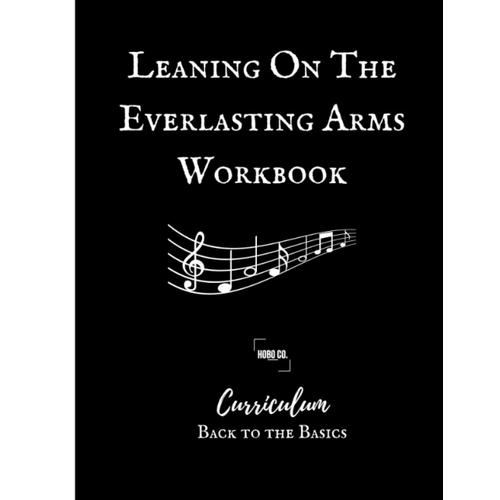 Leaning On The Everlasting Arms Workbook | Kjv Verses, Full Words & History, Copy Work, Quiz, Vocabulary & Memory Verse, Coloring & Journal Pages | ... Curriculum Back To The Basics (Hymn Studies)