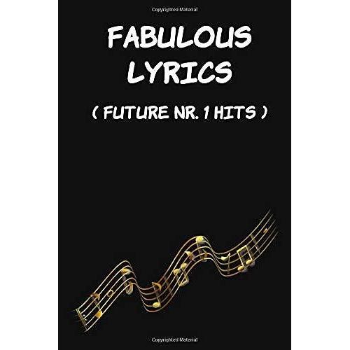 Fabulous Lyrics (Future Nr.1 Hits): Lyrics Song Writing Journal, Diary Notebook. Great Gift Idea For Singers And Musicians