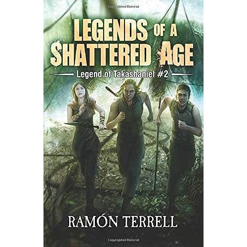 Legends Of A Shattered Age: Legend Of Takashaniel #2: Volume 2