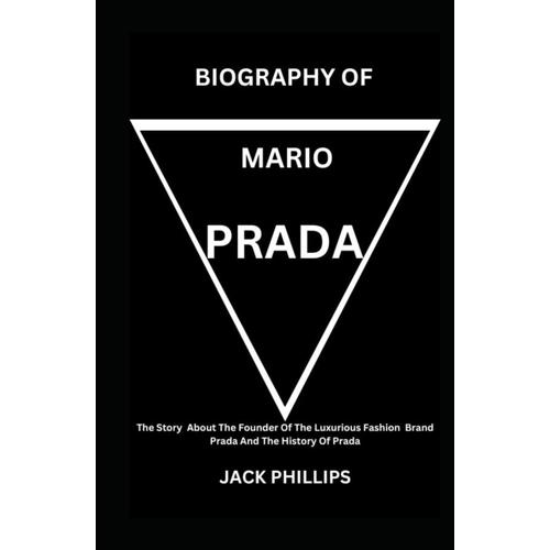 Biography Of Mario Prada: The Story About The Founder Of The Luxurious Fashion Brand Prada And The History Of Prada