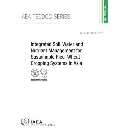 Integrated Soil, Water And Nutrient Management For Sustainable Rice-Wheat Cropping Systems In Asia (Iaea Tecdoc Series)