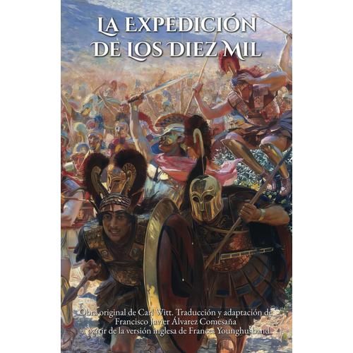 La Expedición De Los Diez Mil: Una Versión Para Todos Los Públicos De La «Anábasis» De Jenofonte (Histori(Et)As Del Mundo Antiguo Para Jóvenes Lectores)