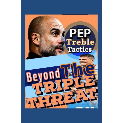 Beyond The Triple Threat: Pep Manchester City Becoming A Dominant Force In English Football That Showcasing Unmatched Supremacy, Mastering The Art Of Soccer And Pep's Tactical Brilliance Leadership