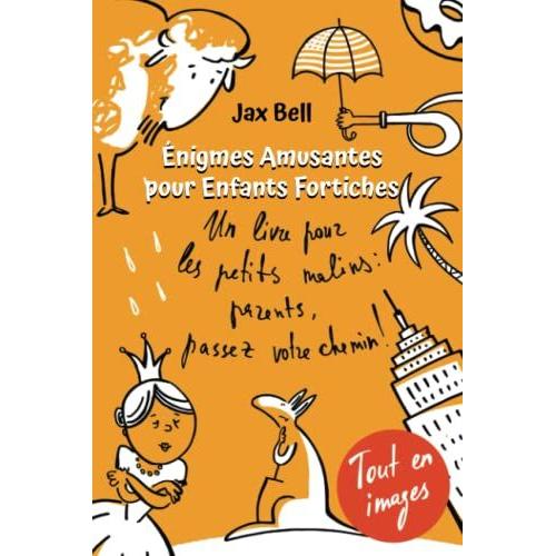 Énigmes Amusantes Pour Enfants Fortiches: Un Livre Pour Les Petits Malins : Parents, Passez Votre Chemin ! Des Anecdotes Surprenantes Et Des Casse-Têtes Originaux Tout En Images !