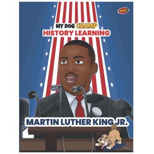 My Dog Champ Martin Luther King, Jr. Mlk History Learning Book: Black History For Children, Adults And Preschool Activities For Kids Ages 3-5, 4-8, ... (My Dog Champ History Learning Book Series)