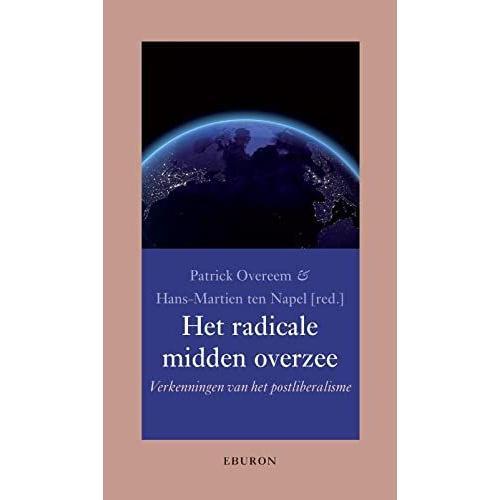 Het Radicale Midden Overzee: Verkenningen Van Het Postliberalisme (Annalen Van Het Thijmgenootschap, 109-2)