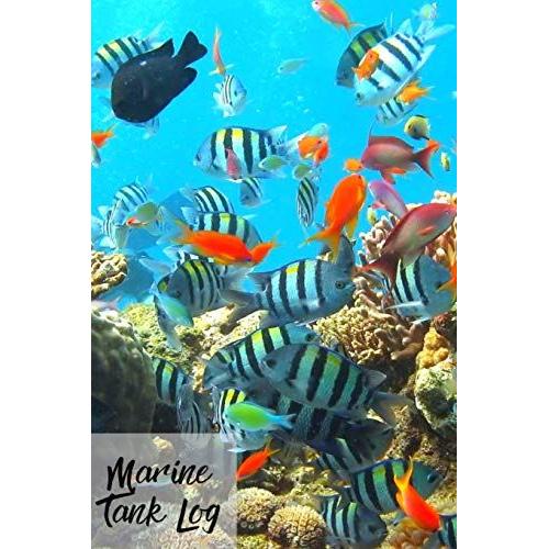 Marine Tank Log: Ideal Marine Fish Keeper Maintenance Tracker For All Your Aquarium Needs. Great For Logging Water Testing, Water Changes, And Overall Fish Observations.