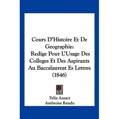 Cours D'histoire Et De Geographie: Redige Pour L'usage Des Colleges Et Des Aspirants Au Baccalaureat Es Lettres (1846)