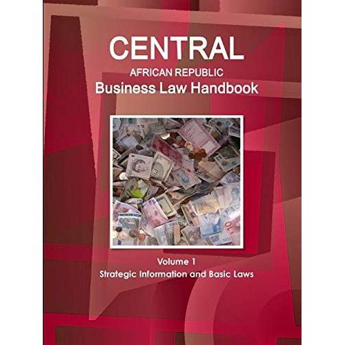 Central African Republic Business Law Handbook Volume 1 Strategic Information And Basic Laws