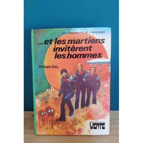 ...Et Les Martiens Invitèrent Les Hommes De Philippe Ebly, La Bibliothèque Verte, Hachette, Édition 1974, Collection Les Conquérants De L'impossible.