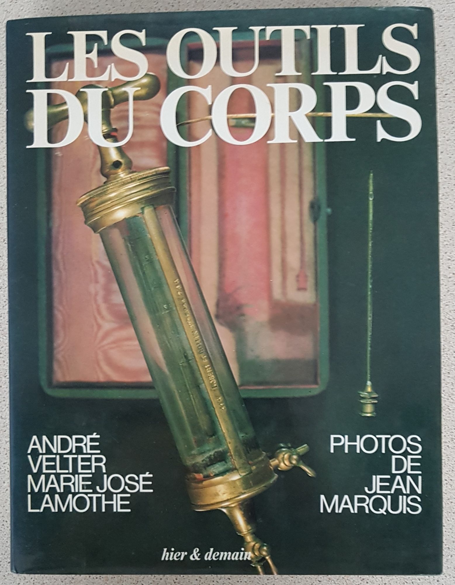 André Welter - Marie-José Lamothe - Les Outils Du Corps - Histoire De La Médecine - Photos De Jean Marquis