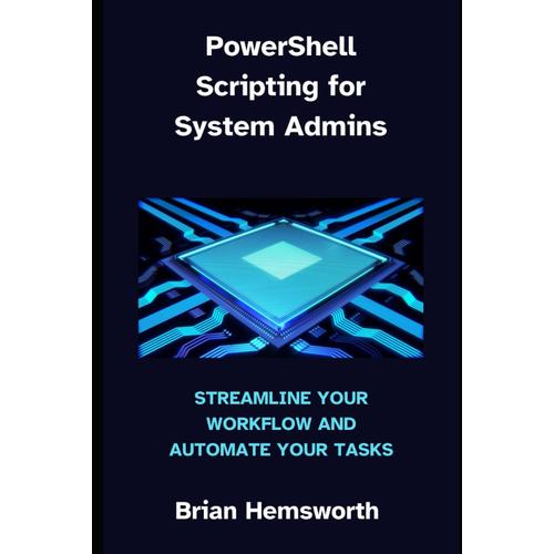 Powershell Scripting For System Admins: Streamline Your Workflow And Automate Your Tasks