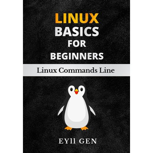 Linux Basics For Beginners: Quick And Easy Guide To Learn Linux Commands And Shell Scripting