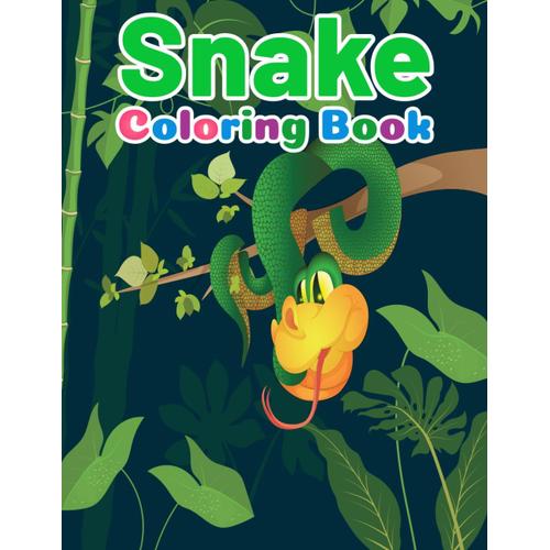 Snake Coloring Book: 50+ Cute Snake Coloring Book For Kids Ages 2-4, 4-8 Years Old. Perfect Gift For Snake Lover Boys & Girls. (Reptiles Coloring Book With Unique Drawings)