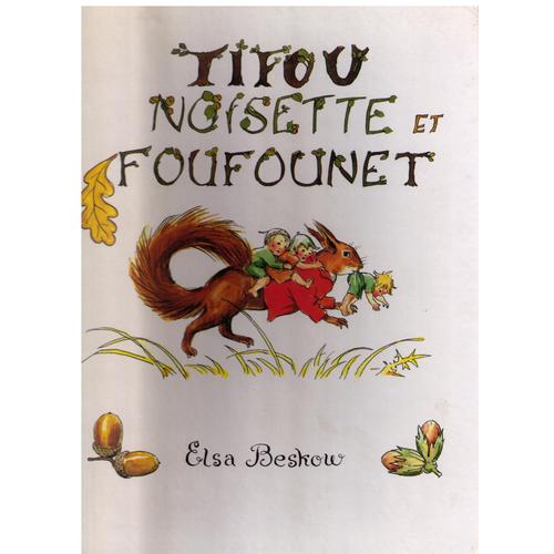Elsa Beskow - Tifou, Noisette Et Foufounet