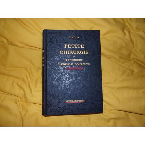 Petite Chirurgie Et Techniques Médicales Courantes Par Le Professeur Georges Roux, E.O. De 1938