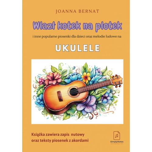 Wlaz Kotek Na Potek I Inne Popularne Piosenki Dla Dzieci Oraz Melodie Ludowe Na Ukulele