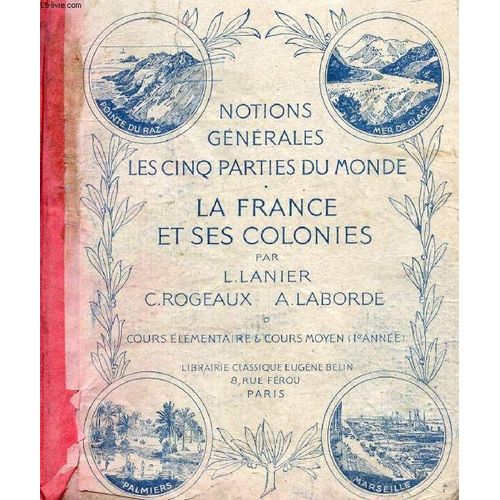 Cours De Geographie Methodique, Notions Generales, Les Cinq Parties Du Monde, La France Et Ses Colonies, Cours Elementaire Et Cours Moyen (1re Annee)