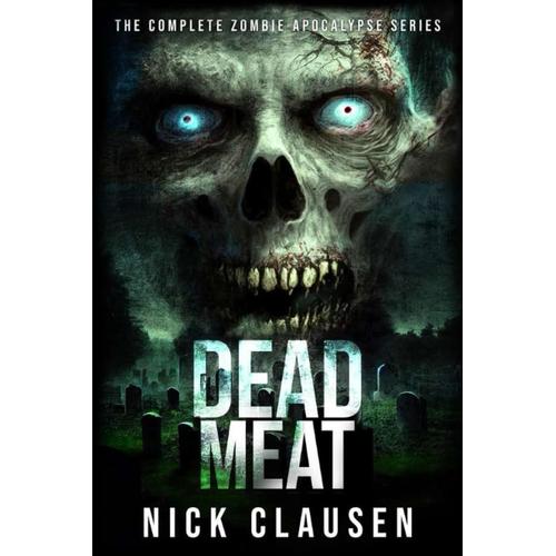 Dead Meat: The Complete Zombie Apocalypse Series