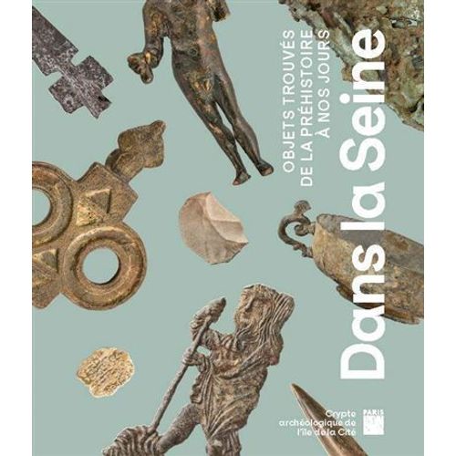 Dans La Seine - Objets Trouvés De La Préhistoire À Nos Jours