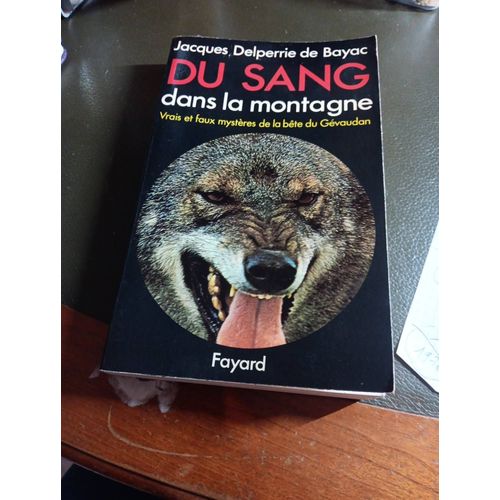 Du Sang Dans La Montagne Vrai Et Faux Mystère De La Bête Du Gevaudan. Jacques Delperrie De Barack 1970 Fayard