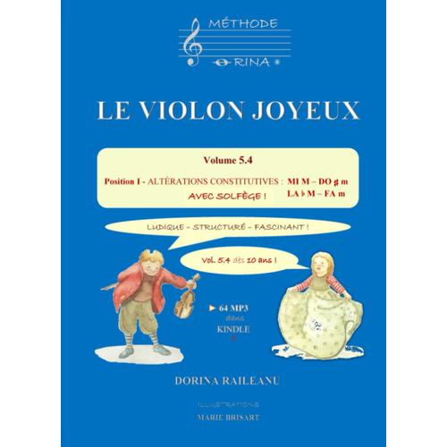 Le Violon Joyeux Volume 5.4 Position I - Altérations Constitutives : Mi M - Do M / La B M - Fa M Avec Solfège !: Dès 10 Ans ! Ludique, Structuré, Fascinant !
