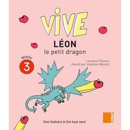 Vive Léon Le Petit Dragon - Une Histoire À Lire Tout Seul, Niveau 3