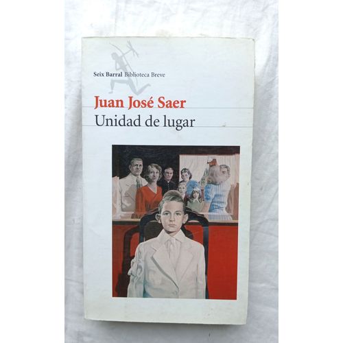 Juan Jose Saer, Unidad De Lugar, Seix Barral - Biblioteca Breve, 2000, En Espagnol