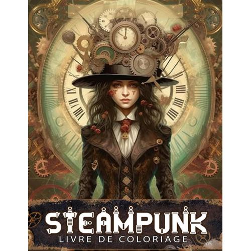 Livre De Coloriage Steampunk: Entamez Un Voyage Créatif Relaxant Dans Le Monde Steampunk, Un Livre De Coloriage Fantastique Pour Adultes Pour Se Détendre.